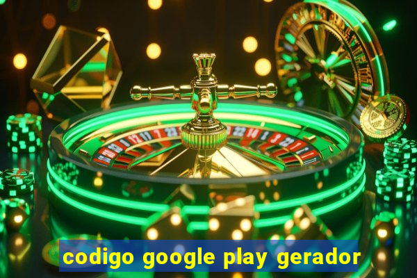 codigo google play gerador